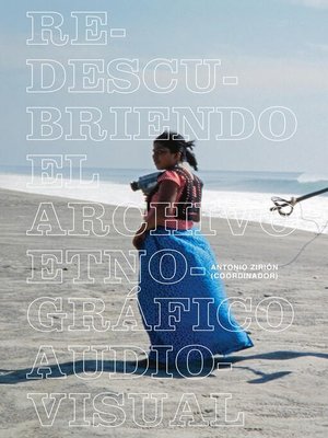 cover image of Redescubriendo el archivo etnográfico audiovisual